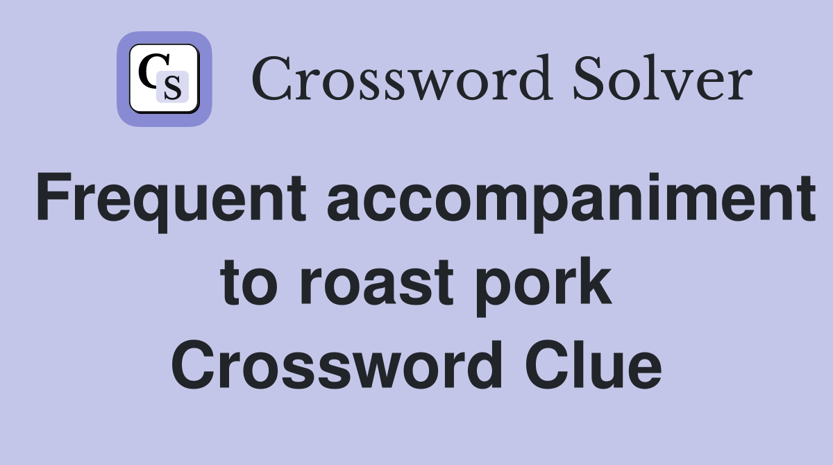 Frequent to roast pork Crossword Clue Answers